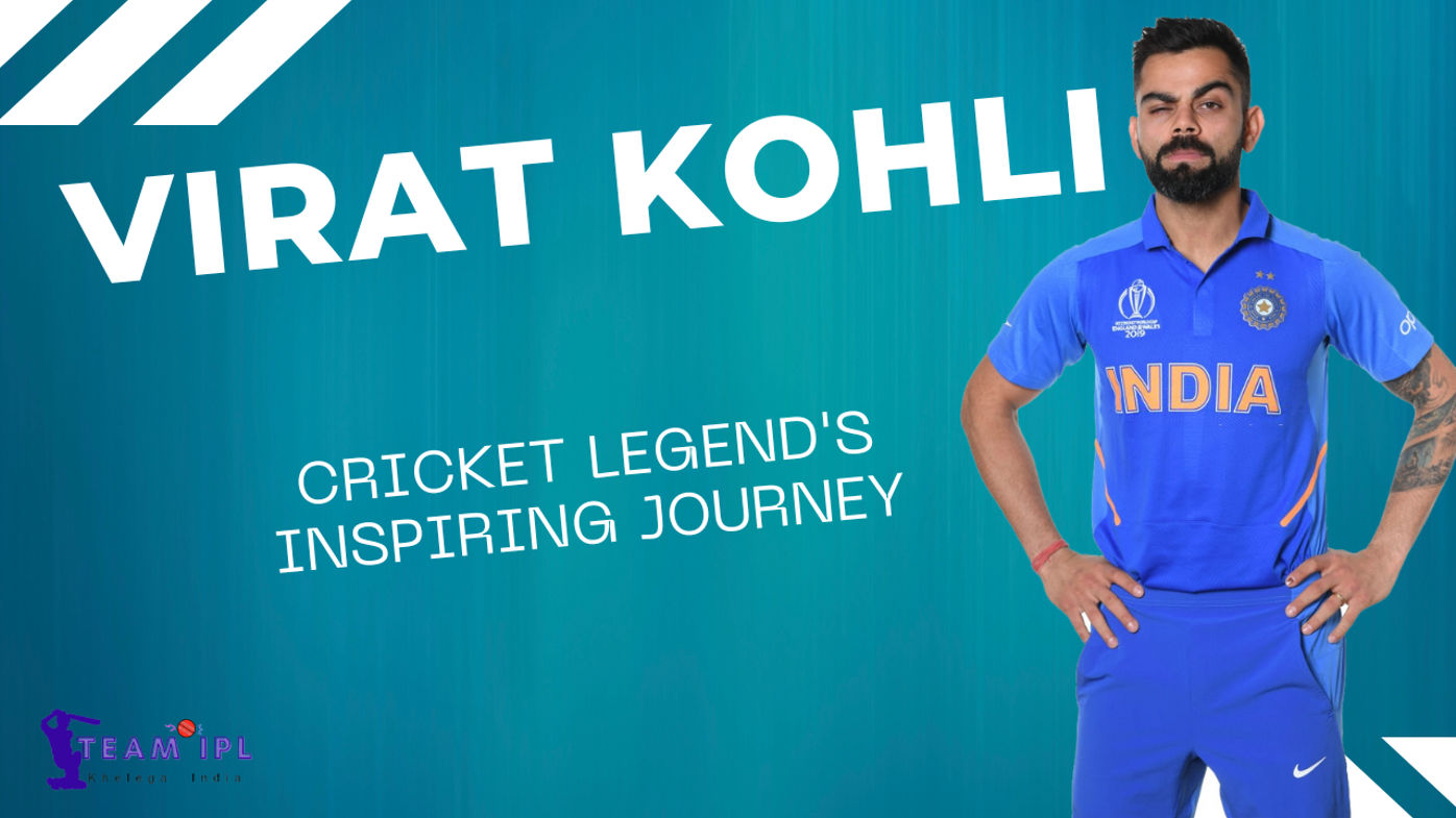 Virat Kohli: Cricket Legend's Inspiring Journey